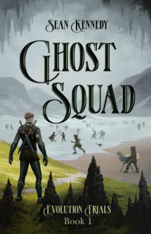 Ghost Squad: Book 1 of Evolution Trials by Sean Kennedy