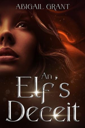 An Elf’s Deceit: An Epic Fantasy Romance by Abigail Grant