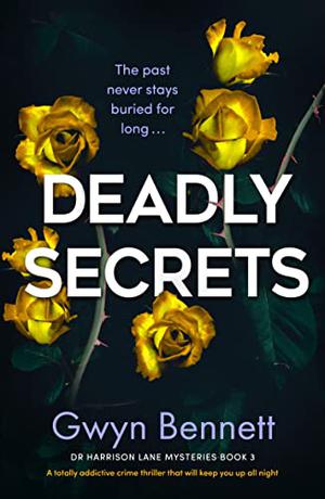 Deadly Secrets: A totally addictive crime thriller that will keep you up all night by Gwyn Bennett