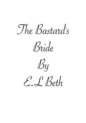 The Bastard's Bride by E.L Beth