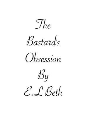The Bastard's Obsession by E.L Beth