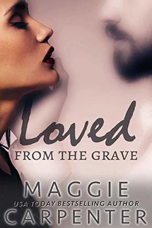Loved From The Grave by Maggie Carpenter