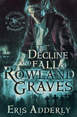 The Decline and Fall of Rowland Graves: A Devil's Luck Vignette (The Skull & Crossbone Romances #1.5)