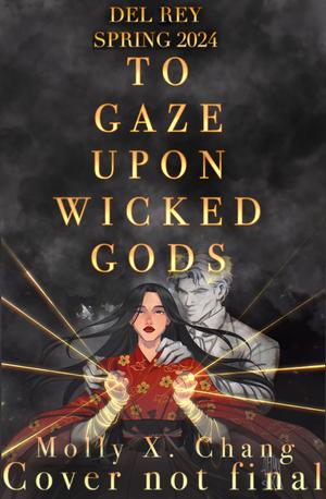 To Gaze Upon Wicked Gods by Molly X. Chang
