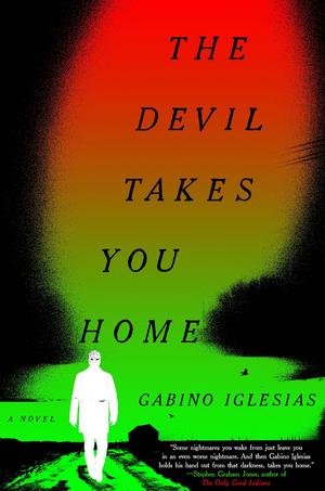 The Devil Takes You Home by Gabino Iglesias