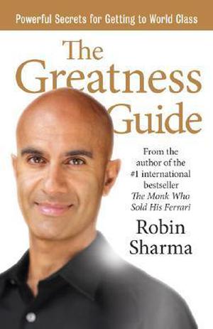 The Greatness Guide: Powerful Secrets for Getting to World Class by Robin Sharma