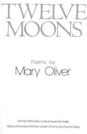 Twelve Moons by Mary Oliver