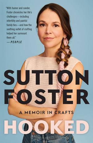 Hooked: How Crafting Saved My Life by Sutton Foster