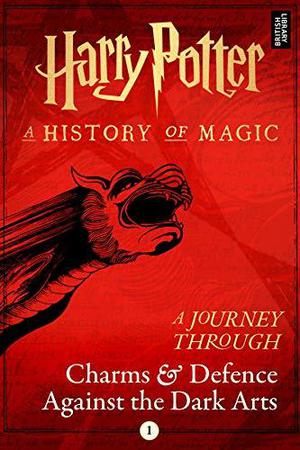 Harry Potter: A Journey Through Charms and Defence Against the Dark Arts (Harry Potter: A Journey Through #1)
