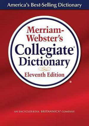 Merriam-Webster’s Collegiate Dictionary (Merriam-Webster's Collegiate Dictionary by Merriam-Webster