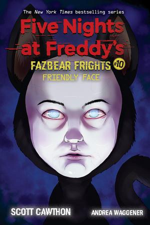 Friendly Face: An AFK Book (Five Nights at Freddy’s: Fazbear Frights #10) by Scott Cawthon, Andrea Waggener