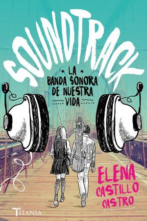 Soundtrack: La banda sonora de nuestra vida by Elena Castillo Castro