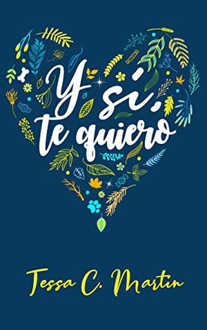 Y sí, te quiero by Tessa C. Martín
