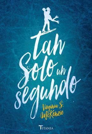 Tan solo un segundo by Virginia S. McKenzie