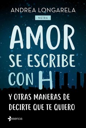 Amor se escribe con H y otras formas de decirte que te quiero by Andrea Longarela, Neïra