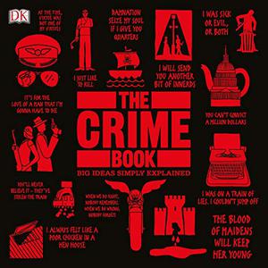 The Crime Book: Big Ideas Simply Explained by Shanna Hogan, Peter James, Helen Fewster, Michael Kerrigan, Lee Mellor, Rebecca T. Morris, Cathy Scott, Jonathan Keeble, John Nevison, Edward "Blackbeard" Teach, James-Younger Gang, Bonnie and Clyde, Bill Mason, D.B. Cooper, John MacLean, Phoolan Devi, John Leonard Carr, Harry Domela, Elmyr de Hory, Doris Payne, Frank W. Abagnale, Clifford Irving, Konrad Kujau, Charles Ponzi, Bernie Madoff, Jérôme Kerviel, Hells Angels, Krays, Richardsons, Rick Ross, Pocahontas, Lindbergh Baby, John Paul Getty III, Patty Hearst, Natascha Kampusch, Jean Calas, Daniel M'Naghten, Lizzie Borden, Stratton Brothers, Crippen, Madam Caillaux, Black Dahlia, Sadamichi Hirasawa, Manson Family, Azaria Chamberlain, John Lennon, Roberto Calvi, Kirk Bloodsworth, James Bulger, O.J. Simpson, Craig Jacobsen, Tupac Shakur, Biggie Smalls, Liu Pengli, Alice Kyteler, Elizabeth Bathory, Jack the Ripper, Harvey Glatman, Ted Bundy, Ian Brady, Myra Hindley, Fred West, Rosemary West, Zodiac Killer, Harold Shipman, Andrei Chikatilo, Jeffrey Dahmer, Colin Pitchfork, John Edward Robinson, Abraham Lincoln, Pertinax, Rasputin, John F. Kennedy, Aldo Moro, Ingrid Betancourt, Alexander Litvinenko, Thomas Blood