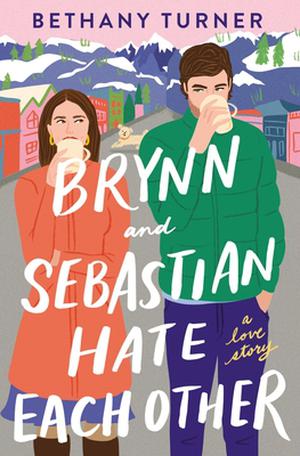 Brynn and Sebastian Hate Each Other by Bethany Turner