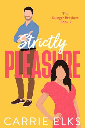 Strictly Pleasure: A hate to love you romantic comedy by Carrie Elks