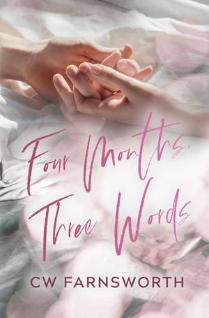 Four Months, Three Words by C.W. Farnsworth