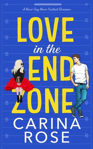 Love in the End Zone by Carina Rose
