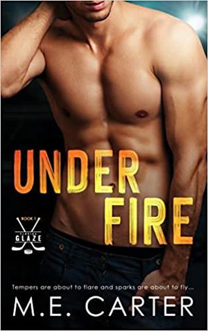 Under Fire by M.E. Carter