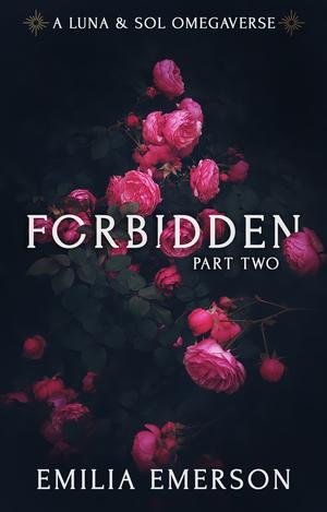 Forbidden: Part Two (Luna & Sol Omegaverse #2)