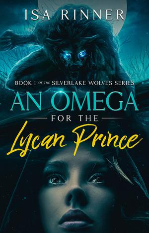 An Omega for the Lycan Prince (Silverlake Wolves #1)