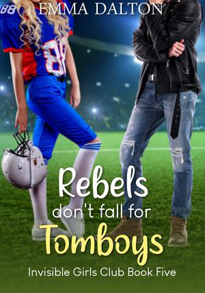 Rebels Don’t Fall for Tomboys (Invisible Girls Club #5)