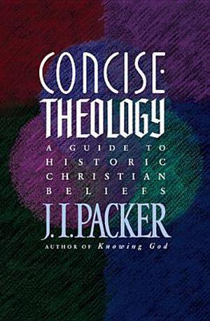 Concise Theology by J.I. Packer