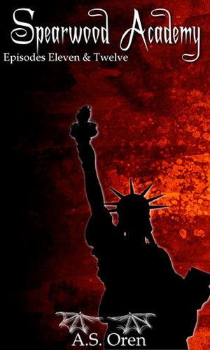 Spearwood Academy: Episodes 11&12 by A.S. Oren