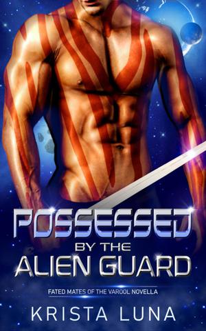 Possessed by the Alien Guard by Krista Luna