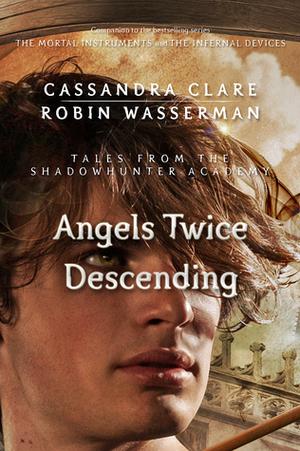 Angels Twice Descending (Tales from the Shadowhunter Academy #10)