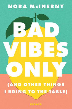 Bad Vibes Only by Nora McInerny