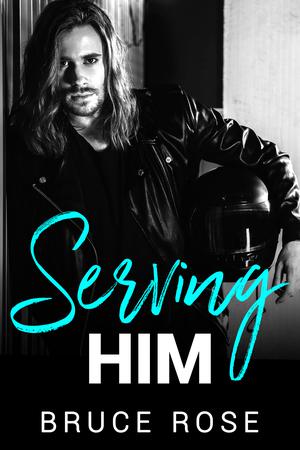 Serving Him by Bruce Rose