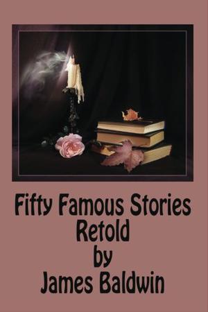 Fifty Famous Stories Retold by James Baldwin by James Baldwin