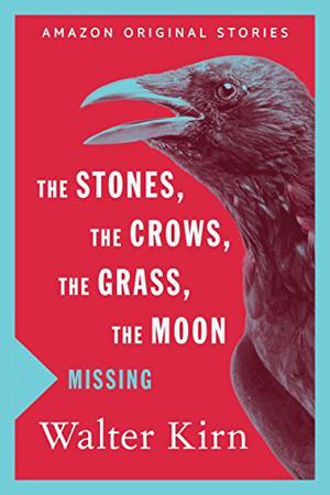 The Stones, the Crows, the Grass, the Moon (Missing Collection #1)