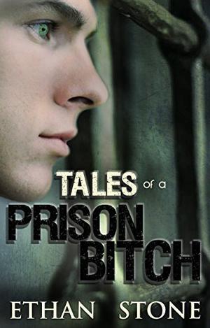 Tales of a Prison Bitch by Ethan Stone