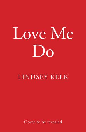 Love Me Do by Lindsey Kelk
