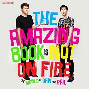 The Amazing Book is Not on Fire (Dan and Phil #1)