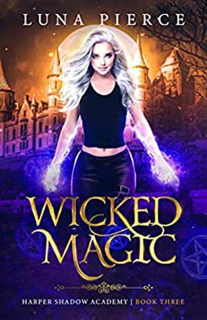 Wicked Magic (Harper Shadow Academy #3)