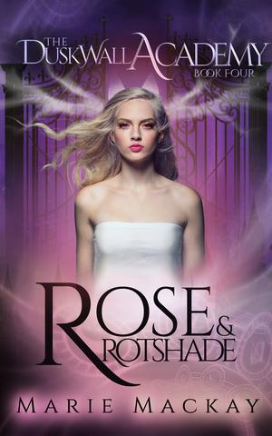 Rose and Rotshade (Dusk Wall Academy #4)