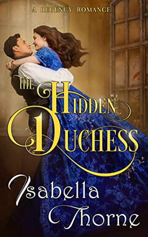 The Hidden Duchess by Isabella Thorne