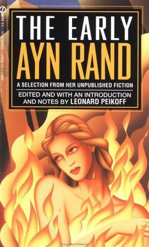 The Early Ayn Rand: A Selection from Her Unpublished Fiction (The Ayn Rand Library #2)
