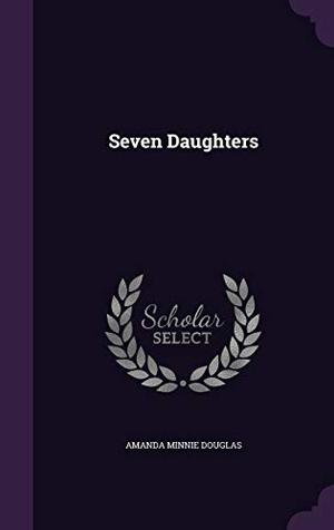Seven Daughters by Amanda Minnie Douglas
