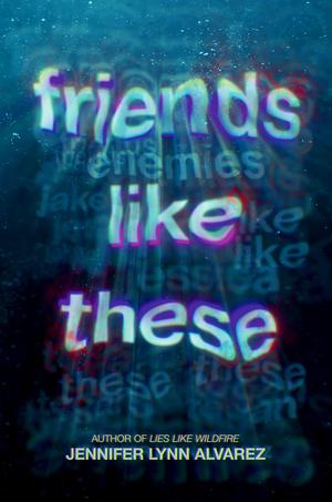 Friends Like These by Jennifer Lynn Alvarez