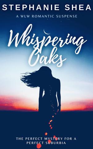 Whispering Oaks: A WLW Romantic Suspense by Stephanie Shea