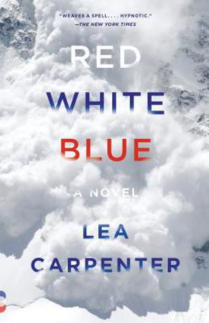 Red, White, Blue: A novel by Lea Carpenter