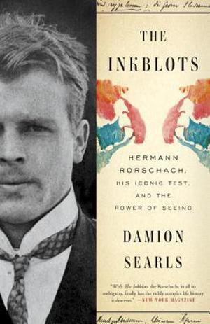 The Inkblots: Hermann Rorschach, His Iconic Test, and the Power of Seeing by Damion Searls