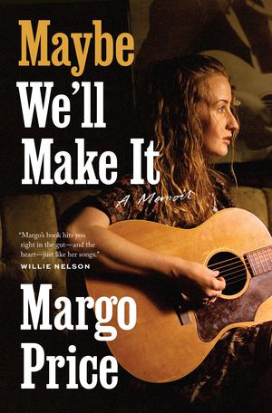 Maybe We'll Make It: A Memoir (American Music Series #1)