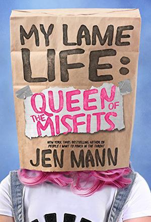 My Lame Life: Queen of the Misfits by Jen Mann